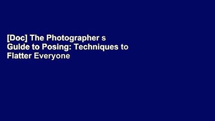 [Doc] The Photographer s Guide to Posing: Techniques to Flatter Everyone