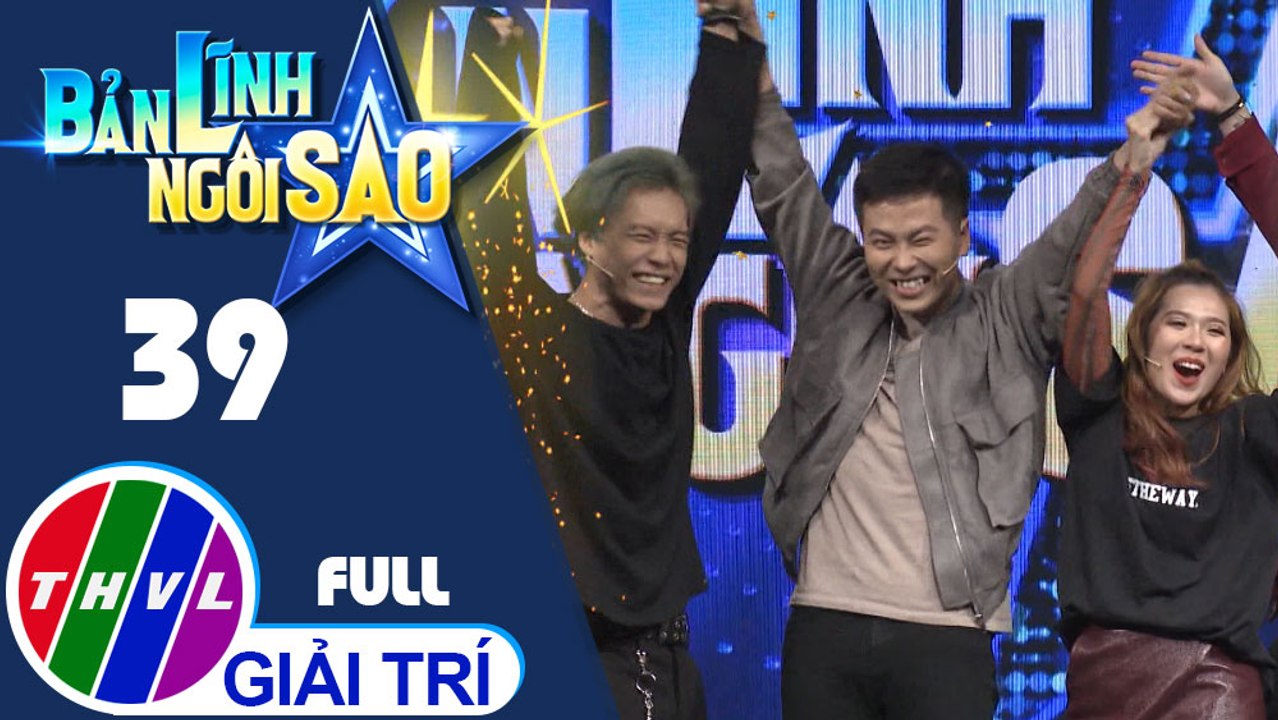 THVL | Bản lĩnh ngôi sao - Tập 39: Huỳnh Quốc Huy, Kiều Oanh, Anh Dũng, Nguyễn Quỳnh, Đình Dương, Nguyên Thảo