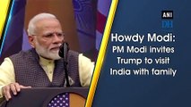 Howdy Modi PM Modi invites Trump to visit India with family