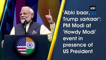 ‘Abki baar, Trump sarkaar’: PM Modi at ‘Howdy Modi’ event in presence of US President