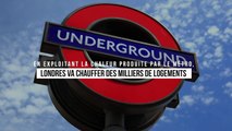 En exploitant la chaleur produite par le métro, Londres va chauffer des milliers de logements