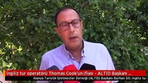 İngiliz tur operatörü Thomas Cook'un iflası - ALTİD Başkanı Burhan Sili