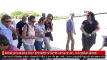 Antalya kazada ölen üniversitelilerin cenazeleri, morgdan alındı