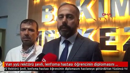 Van yyü rektörü şevli, lenfoma hastası öğrencinin diplomasını hastaneye götürdü