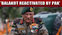 General Bipin Rawat says Balakot has been reactivated by Pak | Oneindia News