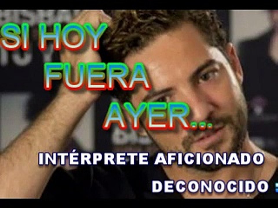 SI HOY FUERA AYER..