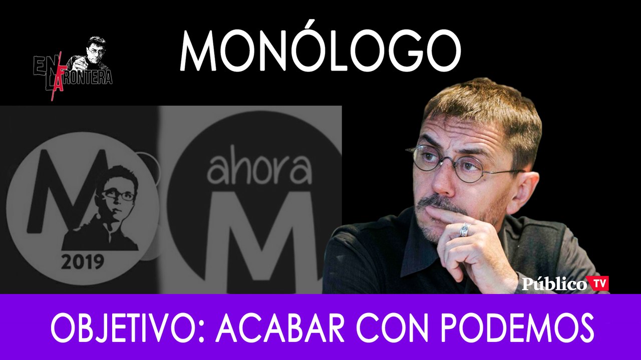 Objetivo: acabar con Podemos - Monólogo - En la Frontera, 23 de septiembre de 2019