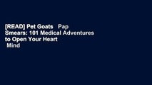 [READ] Pet Goats   Pap Smears: 101 Medical Adventures to Open Your Heart   Mind