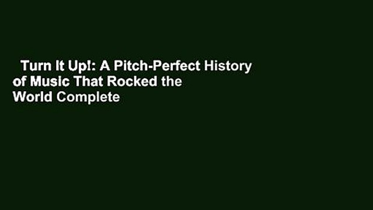 Turn It Up!: A Pitch-Perfect History of Music That Rocked the World Complete