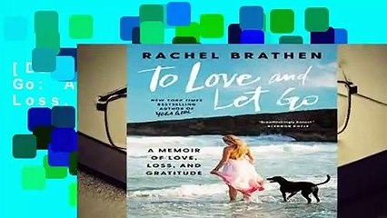 [Doc] To Love and Let Go: A Memoir of Love, Loss, and Gratitude