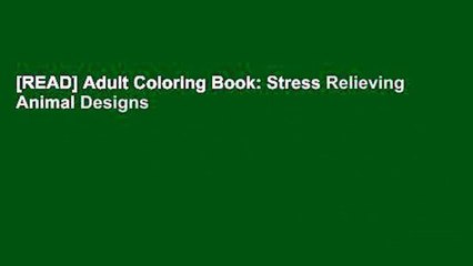 [READ] Adult Coloring Book: Stress Relieving Animal Designs