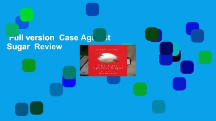 Full version  Case Against Sugar  Review