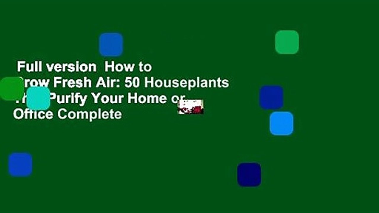 Full version  How to Grow Fresh Air: 50 Houseplants That Purify Your Home or Office Complete