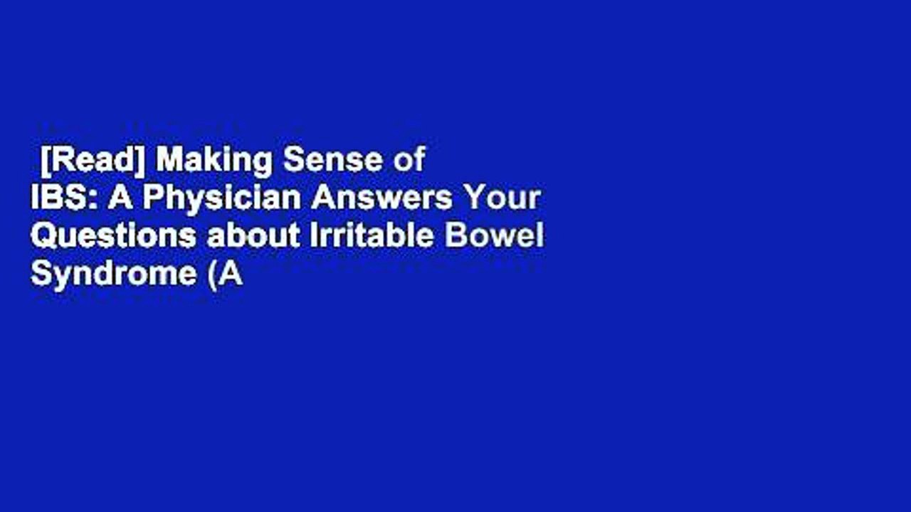 [Read] Making Sense of IBS: A Physician Answers Your Questions about Irritable Bowel Syndrome (A