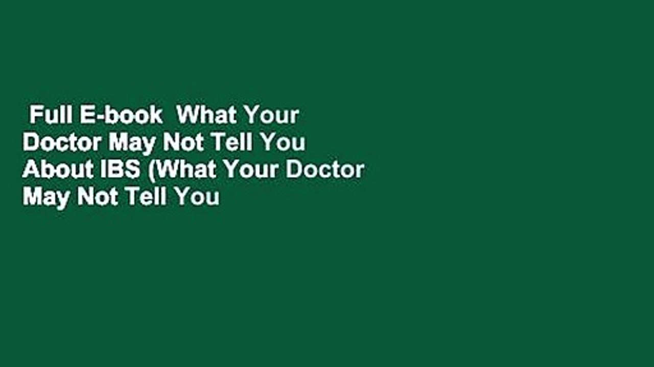 Full E-book  What Your Doctor May Not Tell You About IBS (What Your Doctor May Not Tell You