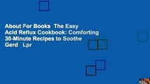 About For Books  The Easy Acid Reflux Cookbook: Comforting 30-Minute Recipes to Soothe Gerd   Lpr