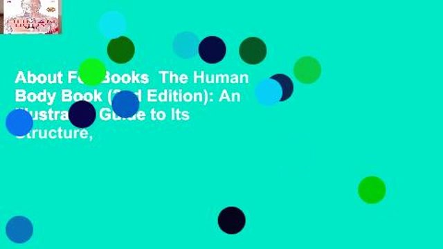 About For Books The Human Body Book (2nd Edition): An Illustrated Guide to Its Structure,