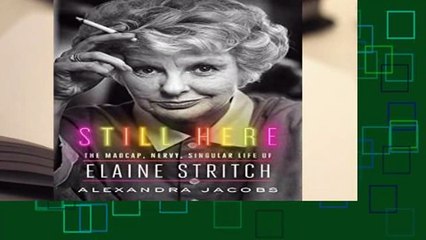 Full E-book Still Here: The Madcap, Nervy, Singular Life of Elaine Stritch  For Trial