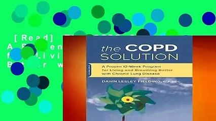 [Read] The COPD Solution: A Proven 10-Week Program for Living and Breathing Better with Chronic
