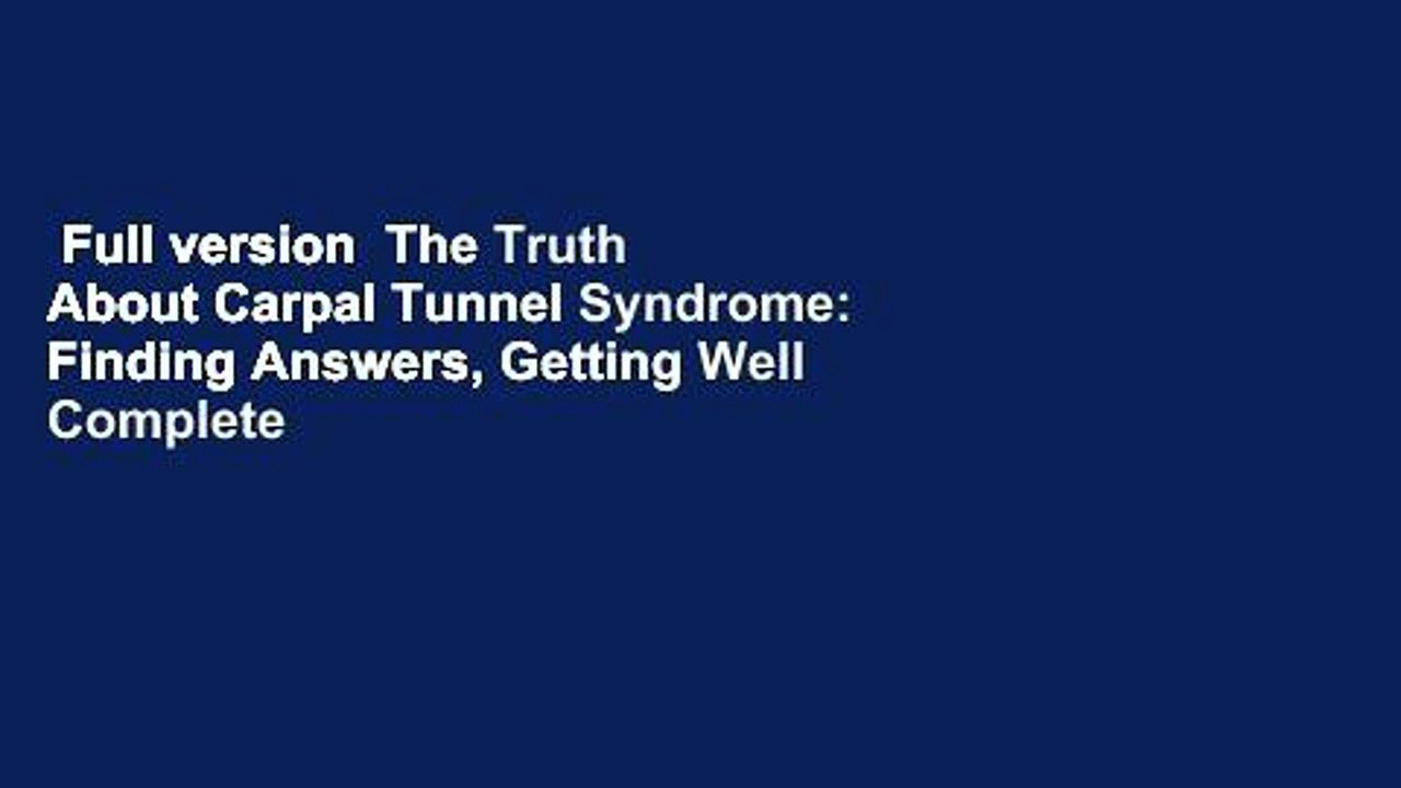 Full version  The Truth About Carpal Tunnel Syndrome: Finding Answers, Getting Well Complete