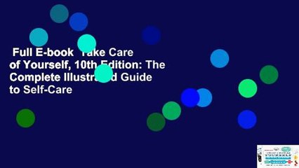 Full E-book  Take Care of Yourself, 10th Edition: The Complete Illustrated Guide to Self-Care
