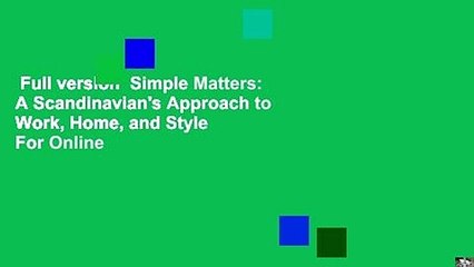 Full version  Simple Matters: A Scandinavian's Approach to Work, Home, and Style  For Online