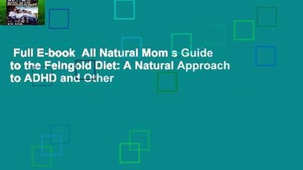 Full E-book  All Natural Mom s Guide to the Feingold Diet: A Natural Approach to ADHD and Other