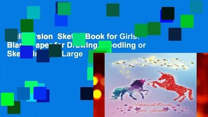 Full version  Sketch Book for Girls: Blank Paper for Drawing, Doodling or Sketching 100 Large