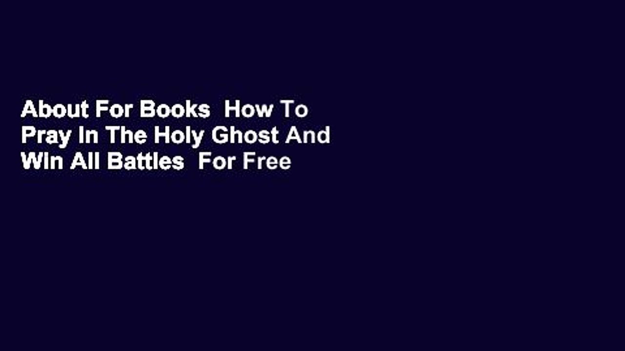 About For Books  How To Pray In The Holy Ghost And Win All Battles  For Free