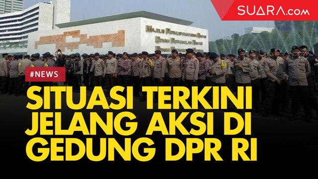 Situasi Terkini Jelang Aksi di Depan Gedung DPR RI