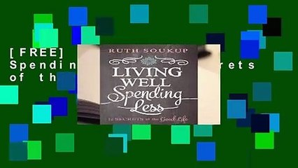 [FREE] Living Well, Spending Less: 12 Secrets of the Good Life