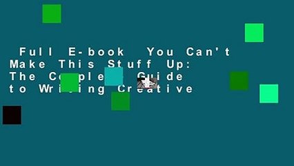 Full E-book  You Can't Make This Stuff Up: The Complete Guide to Writing Creative