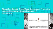 About For Books  Drop-Dead Gorgeous: Protecting Yourself from the Hidden Dangers of Cosmetics