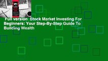 Full version  Stock Market Investing For Beginners: Your Step-By-Step Guide To Building Wealth