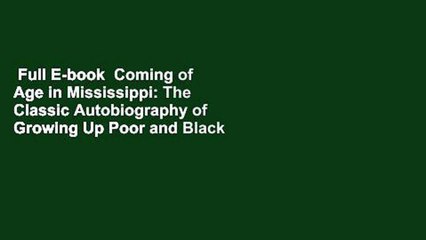 Full E-book  Coming of Age in Mississippi: The Classic Autobiography of Growing Up Poor and Black