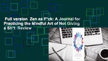 Full version  Zen as F*ck: A Journal for Practicing the Mindful Art of Not Giving a Sh*t  Review