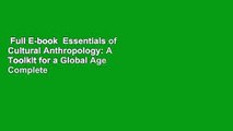 Full E-book  Essentials of Cultural Anthropology: A Toolkit for a Global Age Complete