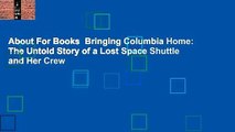About For Books  Bringing Columbia Home: The Untold Story of a Lost Space Shuttle and Her Crew