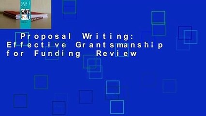 Proposal Writing: Effective Grantsmanship for Funding  Review