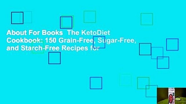 About For Books The KetoDiet Cookbook: 150 Grain-Free, Sugar-Free, and Starch-Free Recipes for