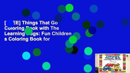 [FREE] Things That Go Coloring Book with The Learning Bugs: Fun Children s Coloring Book for