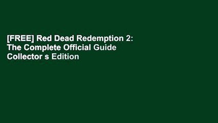 [FREE] Red Dead Redemption 2: The Complete Official Guide Collector s Edition