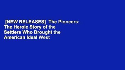 [NEW RELEASES]  The Pioneers: The Heroic Story of the Settlers Who Brought the American Ideal West