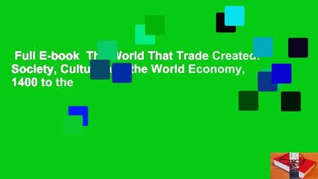 Full E-book The World That Trade Created: Society, Culture and the World Economy, 1400 to the