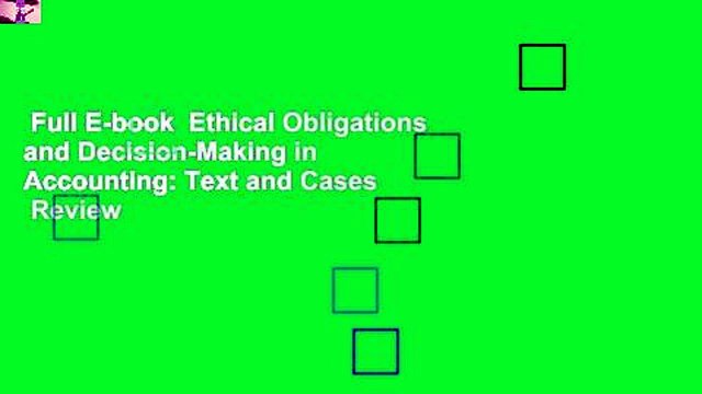 Full E-book Ethical Obligations and Decision-Making in Accounting: Text and Cases Review