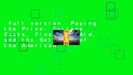 Full version  Paying the Price: College Costs, Financial Aid, and the Betrayal of the American