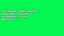 Full version  Gospel Allegiance: What Faith in Jesus Misses for Salvation in Christ  Best Sellers