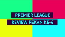 OPTA Premier League review - pekan ke-6