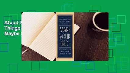 About For Books  Make Your Bed: Little Things That Can Change Your Life... And Maybe the World