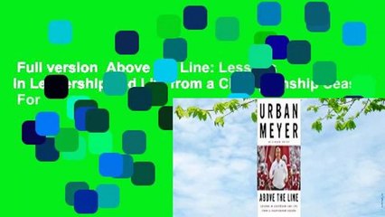 Full version  Above the Line: Lessons in Leadership and Life from a Championship Season  For